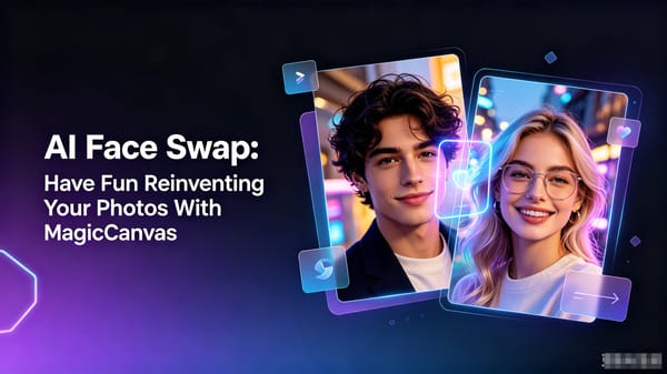 AI Face Swap: Have Fun Reinventing Your Photos With MagicCanvas
